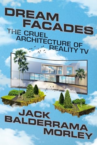 Dream Facades: The Cruel Architecture of Reality TV: $19.30 Dream Facades: The Cruel Architecture of Reality TV: $19.30