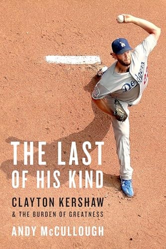 The Last of His Kind: Clayton Kershaw and the Burden of Greatness: $15.10