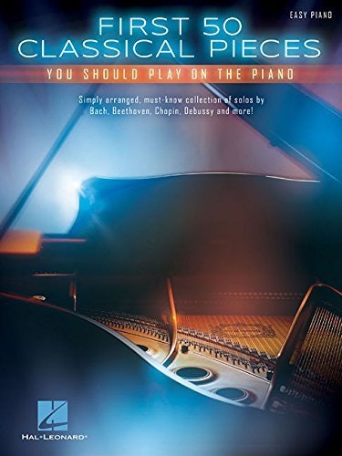 First 50 Classical Pieces You Should Play on the Piano: $14.71 First 50 Classical Pieces You Should Play on the Piano: $14.71