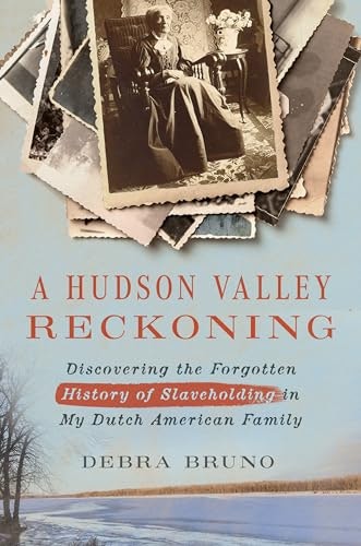 A Hudson Valley Reckoning: Discovering the Forgotten History of Slaveholding in My Dutch American Family: $10.40