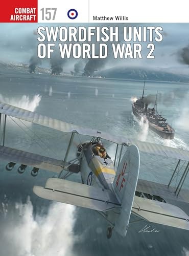 Swordfish Units of World War 2 (Combat Aircraft 157): $18.80 Swordfish Units of World War 2 (Combat Aircraft 157): $18.80