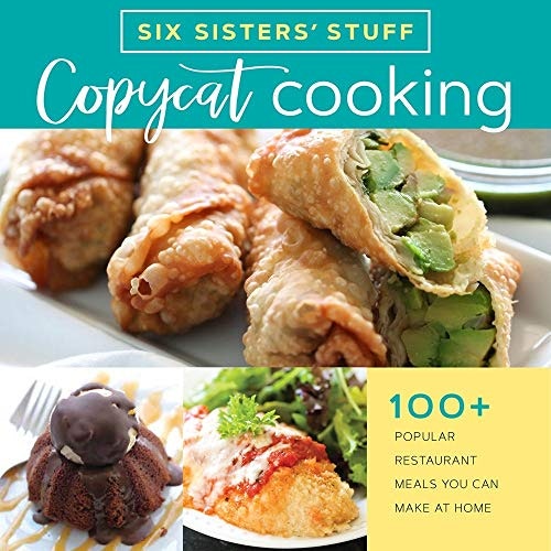 Copycat Cooking With Six Sisters' Stuff: 100+ Restaurant Meal Recipes: $12.61 Copycat Cooking With Six Sisters' Stuff: 100+ Restaurant Meal Recipes: $12.61