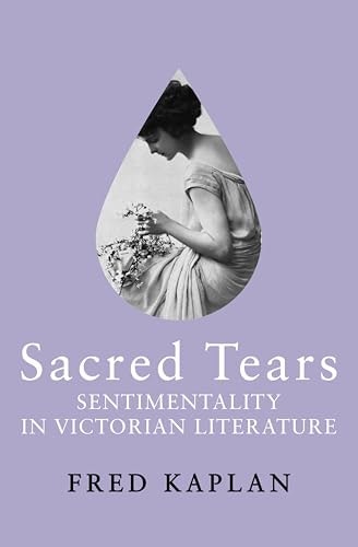 Sacred Tears Sentimentality in Victorian Literature: $0.50 Sacred Tears Sentimentality in Victorian Literature: $0.50