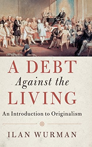 A Debt Against the Living: An Introduction to Originalism: $46.51 A Debt Against the Living: An Introduction to Originalism: $46.51