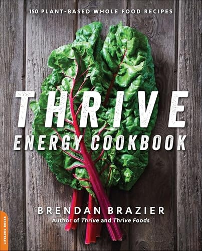 Thrive Energy Cookbook 150 Plant-Based Whole Food Recipes: $2.99 Thrive Energy Cookbook 150 Plant-Based Whole Food Recipes: $2.99