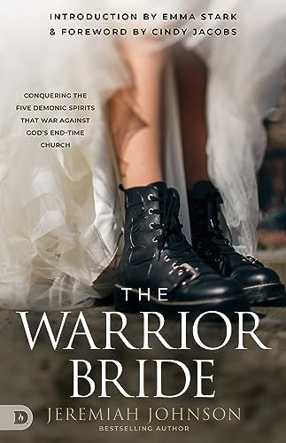 The Warrior Bride: Conquering the Five Demonic Spirits that War Against God's End-Time Church: $9 The Warrior Bride: Conquering the Five Demonic Spirits that War Against God's End-Time Church: $9