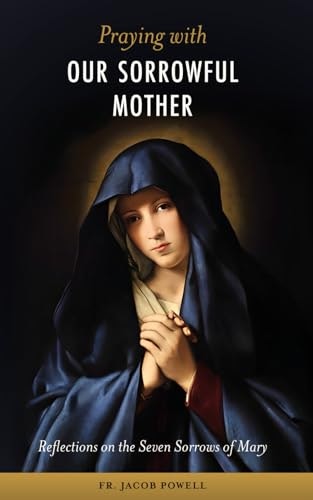 Praying With Our Sorrowful Mother: Reflections on the Seven Sorrows of Mary: $8.52 Praying With Our Sorrowful Mother: Reflections on the Seven Sorrows of Mary: $8.52