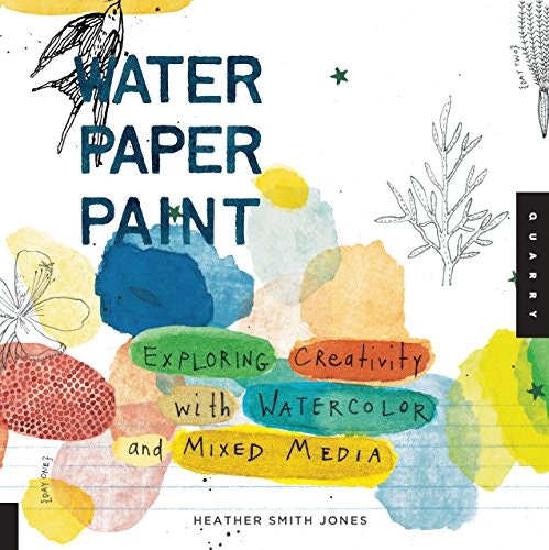 Water Paper Paint: Exploring Creativity with Watercolor and Mixed Media: $9.41 Water Paper Paint: Exploring Creativity with Watercolor and Mixed Media: $9.41