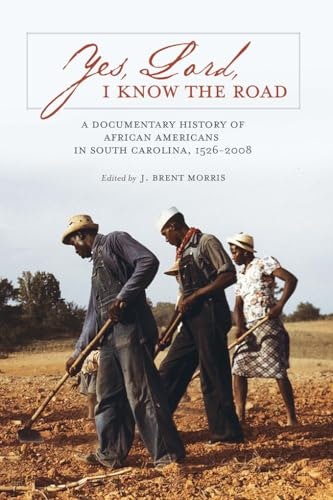 Yes, Lord, I Know the Road: A Documentary History of African Americans in South Carolina, 1526-2008: $25.08