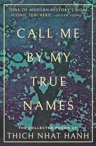 Call Me by My True Names: The Collected Poems of Thich Nhat Hanh: $11.66 Call Me by My True Names: The Collected Poems of Thich Nhat Hanh: $11.66