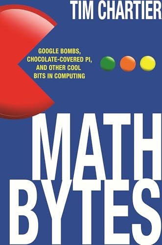 Math Bytes: Google Bombs, Chocolate-Covered Pi, and Other Cool Bits in Computing: $9.25
