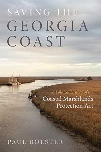 Saving the Georgia Coast: A Political History of the Coastal Marshlands Protection Act: $15.39