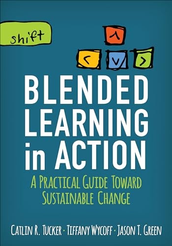 Blended Learning in Action A Practical Guide Toward Sustainable Change: $8.13 Blended Learning in Action A Practical Guide Toward Sustainable Change: $8.13