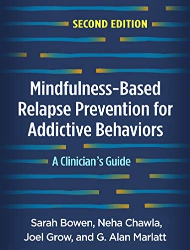 Mindfulness-Based Relapse Prevention for Addictive Behaviors: A Clinician's Guide: $18.95 Mindfulness-Based Relapse Prevention for Addictive Behaviors: A Clinician's Guide: $18.95