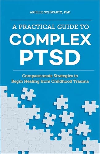 A Practical Guide to Complex PTSD: Compassionate Strategies to Begin Healing from Childhood Trauma: $2.99 A Practical Guide to Complex PTSD: Compassionate Strategies to Begin Healing from Childhood Trauma: $2.99