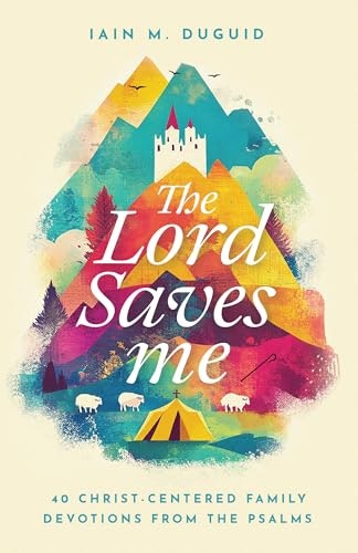 The Lord Saves Me: 40 Christ-Centered Family Devotions from the Psalms: $15.99 The Lord Saves Me: 40 Christ-Centered Family Devotions from the Psalms: $15.99
