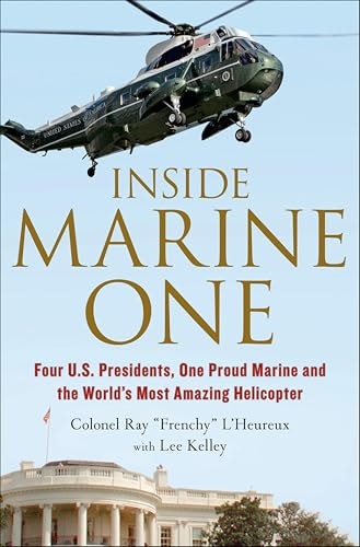 Inside Marine One: Four U.S. Presidents, One Proud Marine, and the World's Most Amazing Helicopter: $2.99 Inside Marine One: Four U.S. Presidents, One Proud Marine, and the World's Most Amazing Helicopter: $2.99