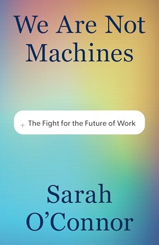 We Are Not Machines: The Fight for the Future of Work: $27.67 We Are Not Machines: The Fight for the Future of Work: $27.67