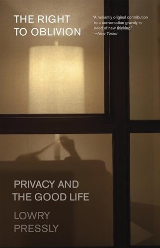 The Right to Oblivion: Privacy and the Good Life: $14.72 The Right to Oblivion: Privacy and the Good Life: $14.72