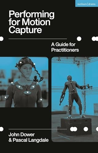 Performing for Motion Capture: A Guide for Practitioners: $27.45 Performing for Motion Capture: A Guide for Practitioners: $27.45