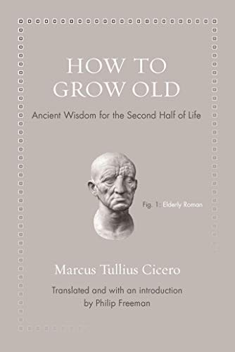 How to Grow Old: Ancient Wisdom for the Second Half of Life: $2.99 How to Grow Old: Ancient Wisdom for the Second Half of Life: $2.99