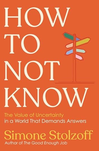 How to Not Know: The Value of Uncertainty in a World that Demands Answers: $9.40 How to Not Know: The Value of Uncertainty in a World that Demands Answers: $9.40