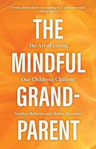 The Mindful Grandparent: The Art of Loving Our Children's Children: $13.46 The Mindful Grandparent: The Art of Loving Our Children's Children: $13.46