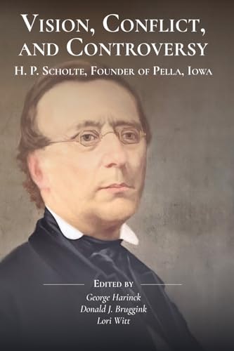 Vision, Conflict, and Controversy: H. P. Scholte, Founder of Pella, Iowa: $24.57 Vision, Conflict, and Controversy: H. P. Scholte, Founder of Pella, Iowa: $24.57