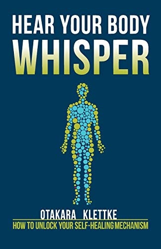 Hear Your Body Whisper: How to Unlock Your Self-Healing Mechanism: $9.28 Hear Your Body Whisper: How to Unlock Your Self-Healing Mechanism: $9.28