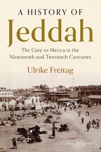 A History of Jeddah: The Gate to Mecca in the Nineteenth and Twentieth Centuries: $36.94 A History of Jeddah: The Gate to Mecca in the Nineteenth and Twentieth Centuries: $36.94