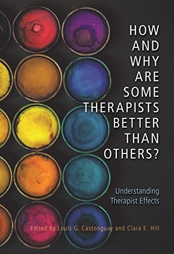 How and Why Are Some Therapists Better Than Others? Understanding Therapist Effects: $49.55 How and Why Are Some Therapists Better Than Others? Understanding Therapist Effects: $49.55