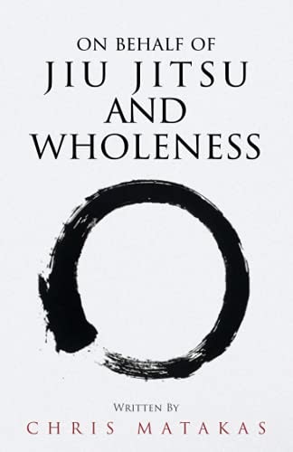 Jiu Jitsu and Personal Development: On Behalf of Jiu Jitsu and Wholeness: $17.08 Jiu Jitsu and Personal Development: On Behalf of Jiu Jitsu and Wholeness: $17.08