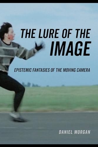 Lure of the Image: Epistemic Fantasies of the Moving Camera: $25.46