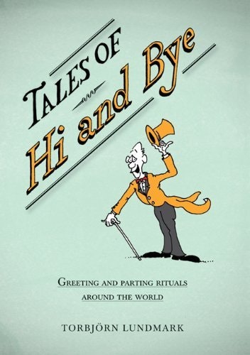 Tales of Hi and Bye: Greeting and Parting Rituals Around the World: $26.96 Tales of Hi and Bye: Greeting and Parting Rituals Around the World: $26.96