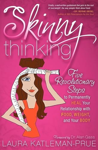 Skinny Thinking: Five Revolutionary Steps to Permanently Heal Your Relationship With Food, Weight, and Your Body: $0.50