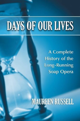 Days of Our Lives: A Complete History of the Long-Running Soap Opera: $11.99 Days of Our Lives: A Complete History of the Long-Running Soap Opera: $11.99