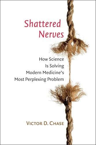 Shattered Nerves: How Science Is Solving Modern Medicine's Most Perplexing Problem: $0.50 Shattered Nerves: How Science Is Solving Modern Medicine's Most Perplexing Problem: $0.50