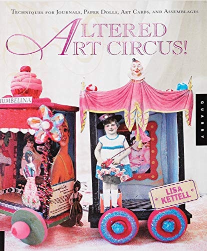 Altered Art Circus: Techniques for Journals, Paper Dolls, Art Cards, and Assemblages: $11.11 Altered Art Circus: Techniques for Journals, Paper Dolls, Art Cards, and Assemblages: $11.11