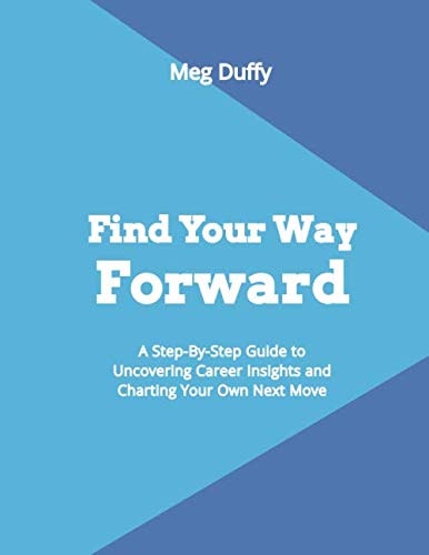 Find Your Way Forward: A Step-By-Step Guide to Uncovering Career Insights and Charting Your Own Next Step: $17.67 Find Your Way Forward: A Step-By-Step Guide to Uncovering Career Insights and Charting Your Own Next Step: $17.67