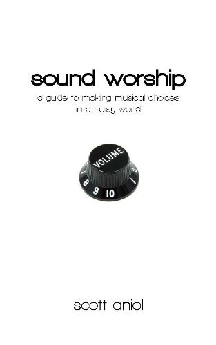Sound Worship: a Guide to Making Musical Choices in a Noisy World: $9.33 Sound Worship: a Guide to Making Musical Choices in a Noisy World: $9.33