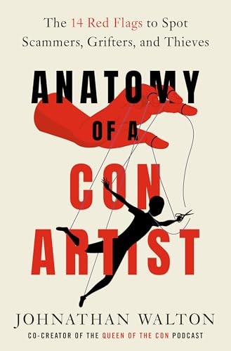 Anatomy of a Con Artist: 14 Red Flags to Spot Scammers, Grifters, and Thieves: $15.30