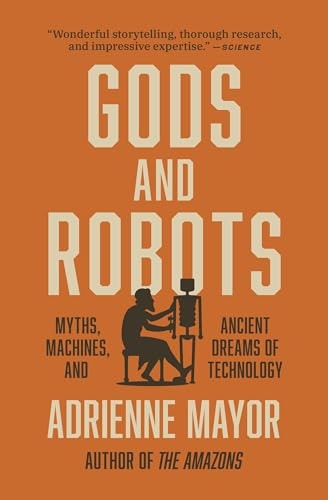 Gods and Robots: Myths, Machines, and Ancient Dreams of Technology: $11.98 Gods and Robots: Myths, Machines, and Ancient Dreams of Technology: $11.98