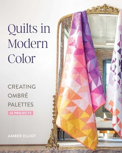 Quilts in Modern Color: 14 Ombré Palette Projects: $19.32 Quilts in Modern Color: 14 Ombré Palette Projects: $19.32