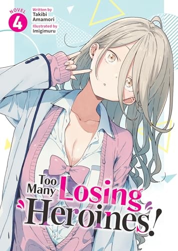 Too Many Losing Heroines! Light Novel Vol. 4: $12.79 Too Many Losing Heroines! Light Novel Vol. 4: $12.79