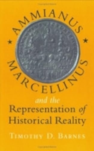 Ammianus Marcellinus and the Representation of Historical Reality: $51.10 Ammianus Marcellinus and the Representation of Historical Reality: $51.10