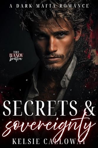 Secrets and Sovereignty: The Ivanov Bratva Book 2: $0.99 Secrets and Sovereignty: The Ivanov Bratva Book 2: $0.99
