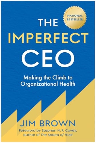 The Imperfect CEO: Making the Climb to Organizational Health: $17.80 The Imperfect CEO: Making the Climb to Organizational Health: $17.80