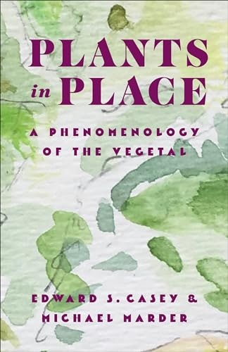 Plants in Place: A Phenomenology of the Vegetal: $22.10 Plants in Place: A Phenomenology of the Vegetal: $22.10