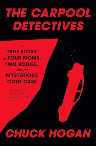 The Carpool Detectives: A True Story of Four Moms, Two Bodies, and One Mysterious Cold Case: $13.10 The Carpool Detectives: A True Story of Four Moms, Two Bodies, and One Mysterious Cold Case: $13.10