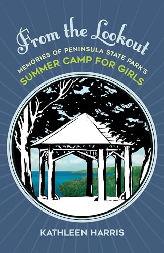 From the Lookout: Memories of Peninsula State Park’s Summer Camp for Girls: $18.80 From the Lookout: Memories of Peninsula State Park’s Summer Camp for Girls: $18.80